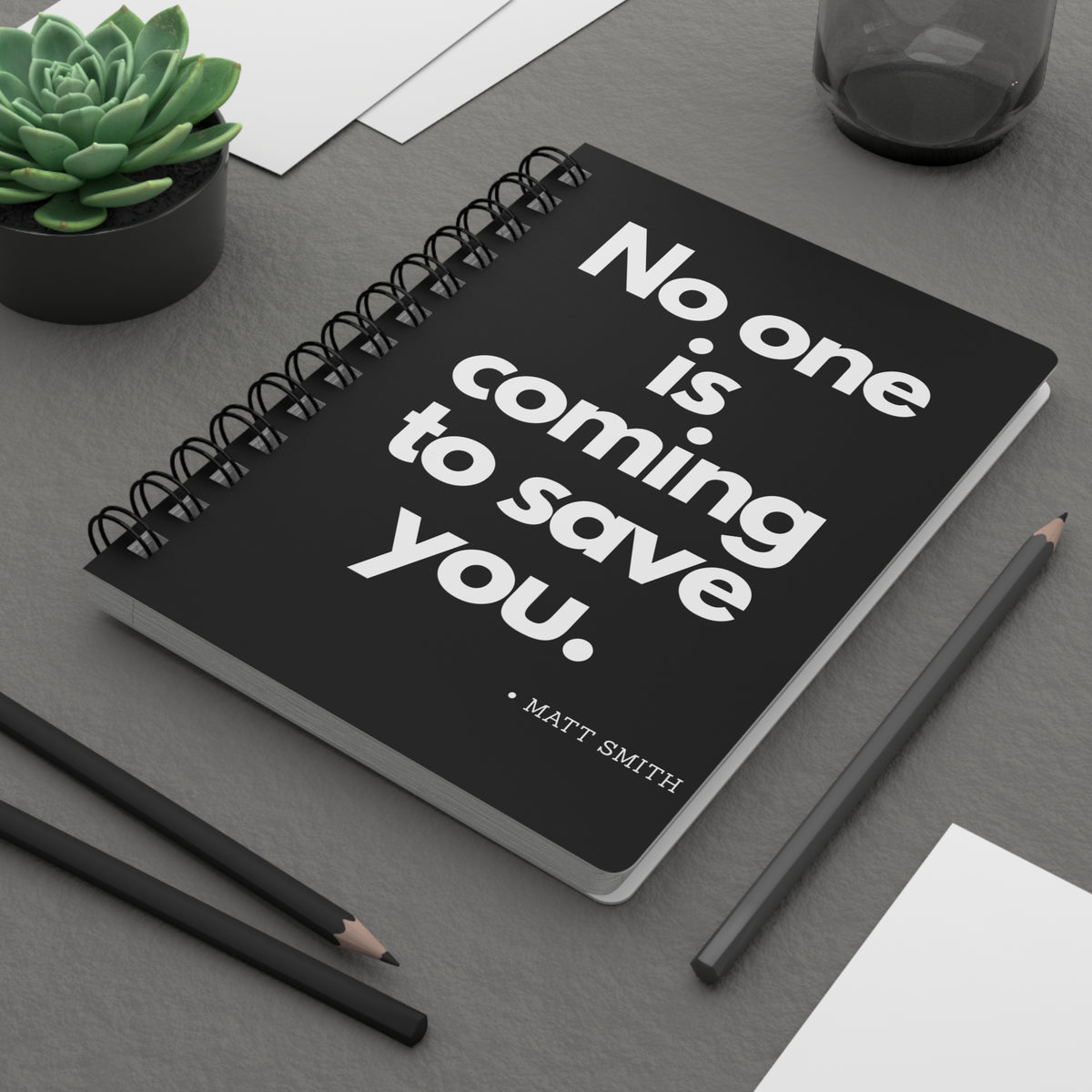 No One Is Coming to Save You Spiral Bound Journal – Matt Smith Motivational Notebook
