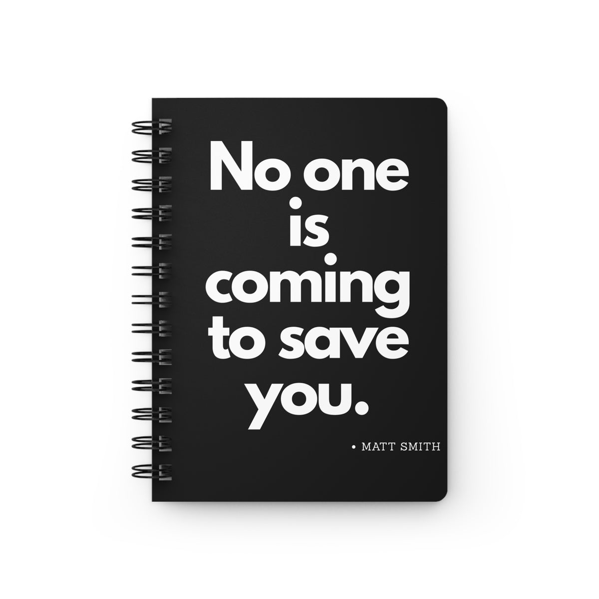 No One Is Coming to Save You Spiral Bound Journal – Matt Smith Motivational Notebook